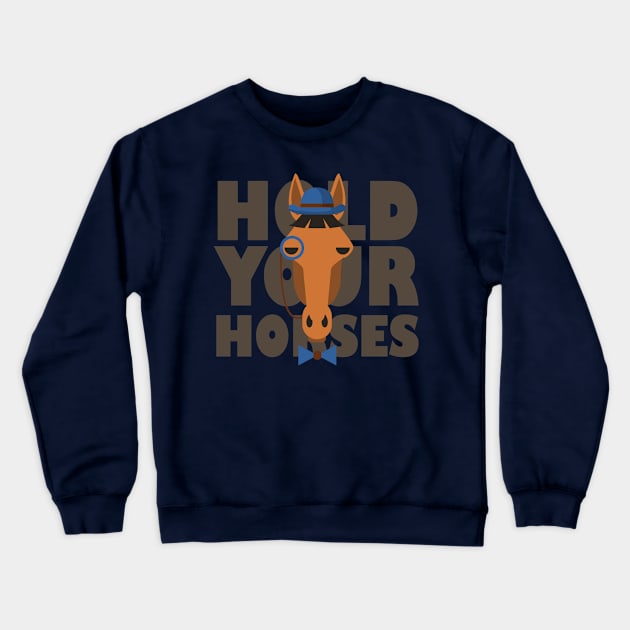 Hold Your Horses Crewneck Sweatshirt by LaarniGallery